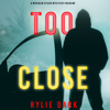 Too Close (A Morgan Stark FBI Suspense Thriller—Book 2) - Rylie Dark