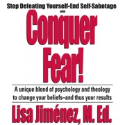 Conquer Fear!: Stop Defeating Yourself—End Self Sabotage (The Made for Success Series) - Made for Success & Lisa Jimenez