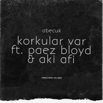 Korkular Var (feat. Aki Afi & Paez Bloyd) - Single