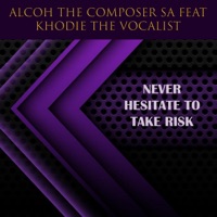 Never Hesitate To Take Risk (feat. Khodie the Vocalisto) - Single - Alcoh the composer SA