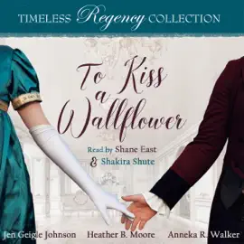 To Kiss a Wallflower: Timeless Regency Collection, Book 19 (Unabridged)