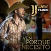 Jary Franco - Ven Porque Te Necesito
