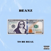 To Be Real - Single - Beanz & Money Montage