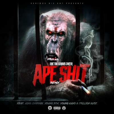 Ape Shit (feat. King Charmin, Young Btw, Young Kano & Trillion Kutz) [Remix] - Single