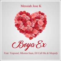 Boya Ex (feat. Trapsoul, Mkoma Saan, Dj Call Me & Mopedy) - Single - Messiah Jose K