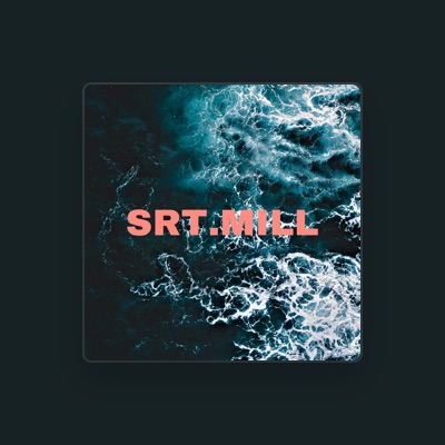 Listen to SRT.MILL, watch music videos, read bio, see tour dates & more!