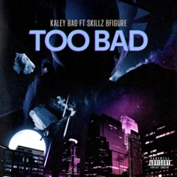 Too Bad (feat. Skillz 8Figure) - Single - Kaley Bag