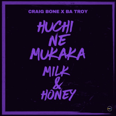 Huchi Ne Mukaka (Milk & Honey) (feat. Ba Troy) - Single