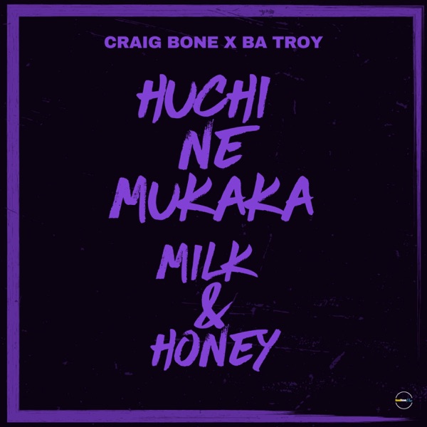Huchi Ne Mukaka (Milk & Honey) (feat. Ba Troy)