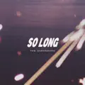 So long