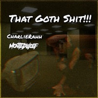 THAT GOTH SHIT!!! (feat. CHARLIE RAH) - Single - Montedwolf