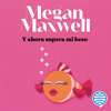 Y ahora supera mi beso - Megan Maxwell