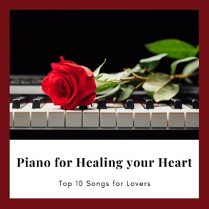 Piano for Healing your Heart - Top 10 Songs for Lovers