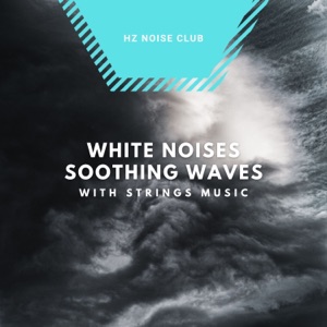 White Noises Soothing Waves with Strings Music