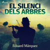 El silenci dels arbres - Eduard Márquez