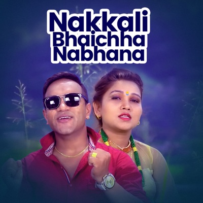 Nakkali Bhaichha Nabhana - Single