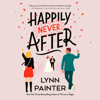 Happily Never After (Unabridged) - Lynn Painter