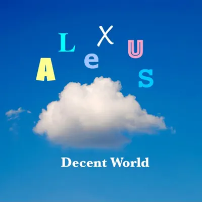 Alexus의 Decent World - Single을(를) 감상해 보세요.
