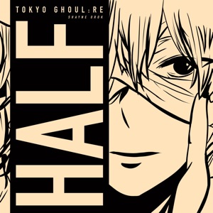 Half (Tokyo Ghoul: Re) - Single