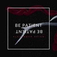 Be Patient - Single - Alexander Reign