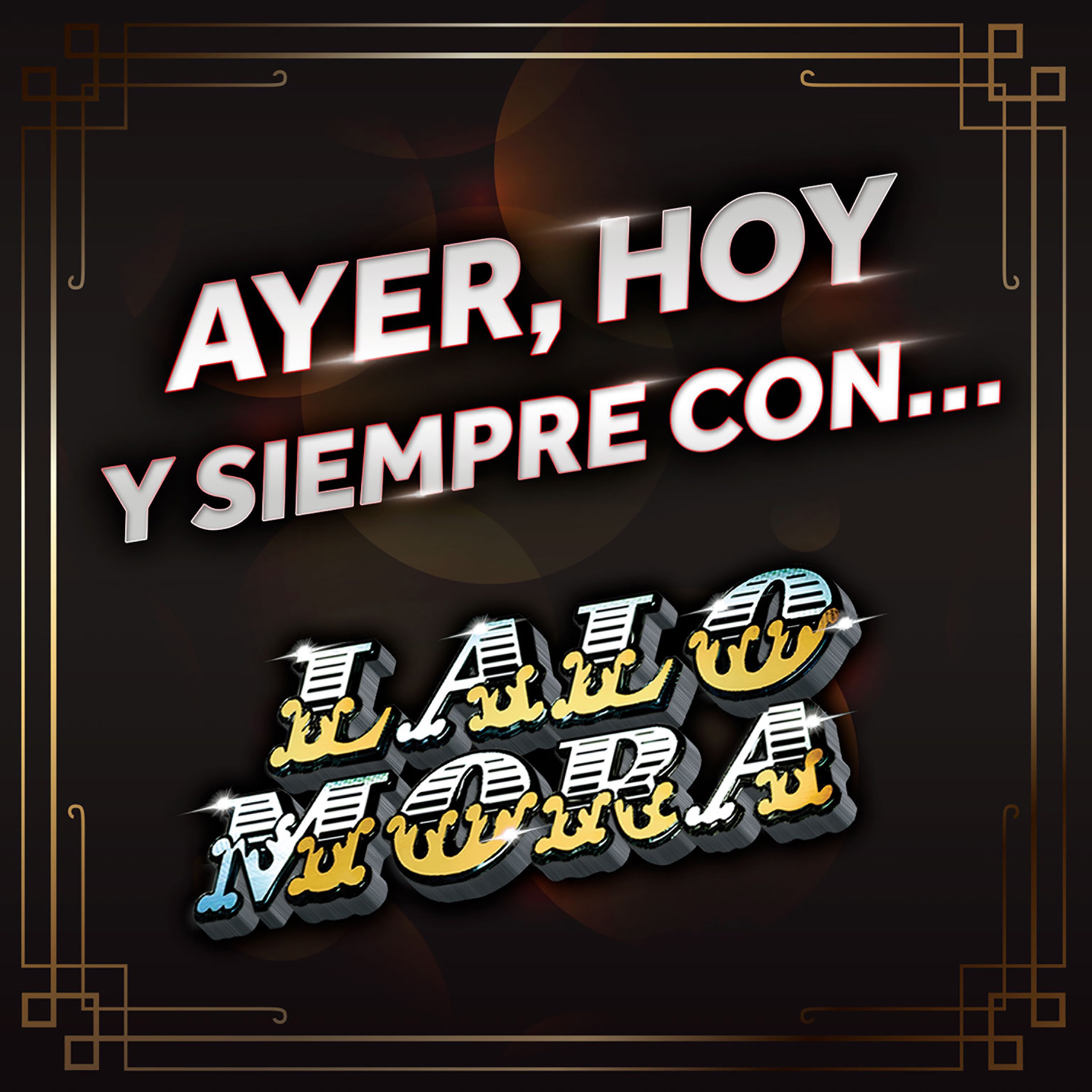 Ayer, Hoy Y Siempre Con… Lalo Mora