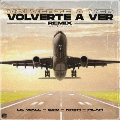 Volverte a Ver (feat. Nash Music, Ezio Flow & Pilah) [Remix] - Single