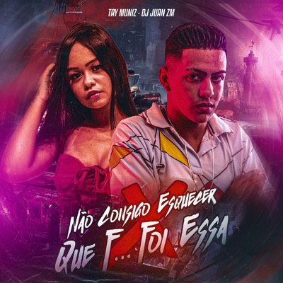 Não Consigo Esquecer X Que F... Foi Essa - Single