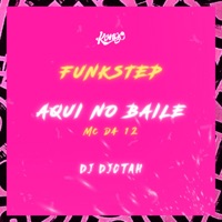 Aqui no Baile (Funkstep) - Single - MC DA 12 & Dj Djotah