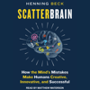 Scatterbrain : How the Mind's Mistakes Make Humans Creative, Innovative, and Successful - Henning Beck