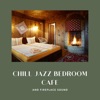 Chill Jazz Bedroom Cafe and Fireplace Sound