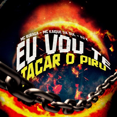 Eu Vou Te Tacar o Piru (feat. Mc Buraga) - Single