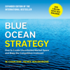 Blue Ocean Strategy, Expanded Edition : How to Create Uncontested Market Space and Make the Competition Irrelevant - W. Chan Kim