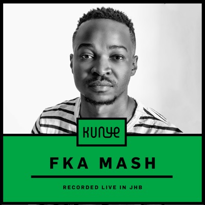 Fka Mash: Live at Kunye, Johannesburg (DJ Mix)