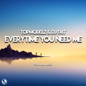 Everytime You Need Me (feat. Kim Alex) - Single
