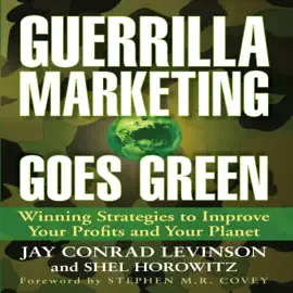 Guerrilla Marketing Goes Green : Winning Strategies to Improve Your Profits and Your Planet