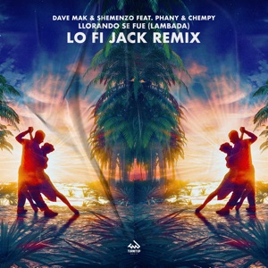 Llorando Se Fue (Lambada) [Lo Fi Jack Remix] [feat. Phany & Chempy] - Single
