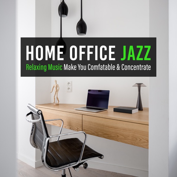 Home Office Jazz -Relaxing Music Make You Comfortable & Concentrate-