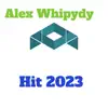 Alex whipydy - Hit 2023