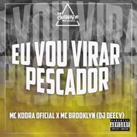 Eu Vou Virar Pescador - Single - Dj Deecy, Mc Kroda Oficial & MC Brooklyn