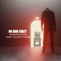 i'm goin crazy (feat. Elliott Irvine) - Single - ShooterYoung
