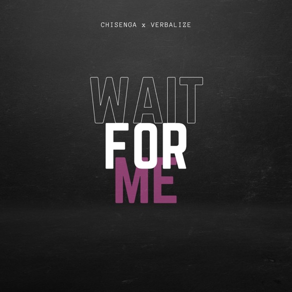 Wait For Me (feat. CHISENGA)