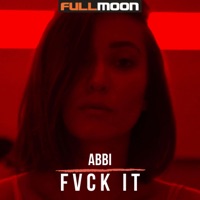 Fvck It (feat. Abbi) - Single - Fullmoon