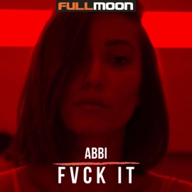 Fvck It (feat. Abbi) Fullmoon
