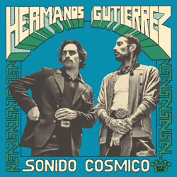Sonido Cósmico - Hermanos Gutiérrez Cover Art