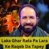 Laka Ghar Rata Pa Lara Ke Raqeb Da Tapey - Single