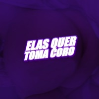Elas Quer Toma Coro - Single - MC Fini, DJ Bronks O Chefiin & Dj Malukas