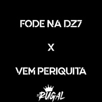 ELA FODE NA DZ7 X VEM PERIQUITA - Single - DJ Rugal o rei