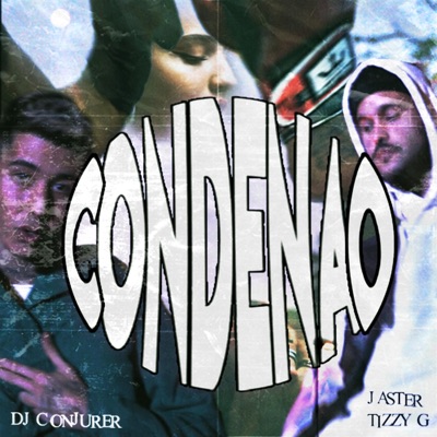 Condenao (feat. Tizzy G & Dj Conjurer) - Single