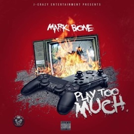 Play Too Much Mark Bone