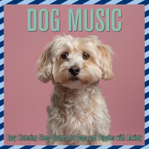 Dog Music (Easy Listening Sleep Sounds for Dogs and Puppies with Anxiety)